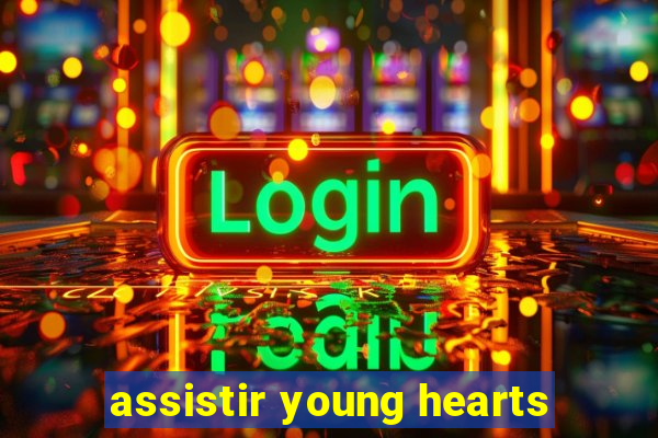 assistir young hearts